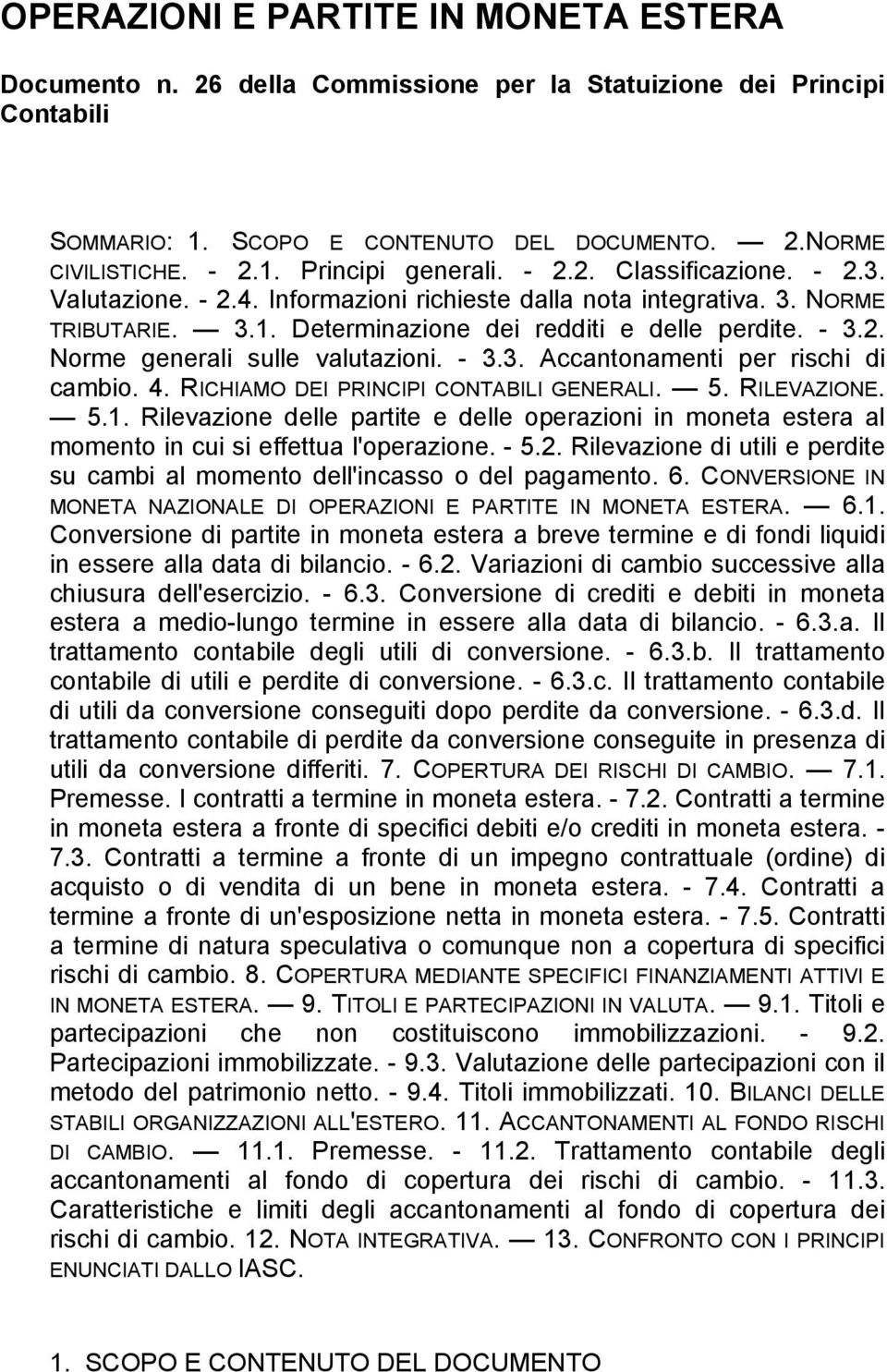 - 3.3. Accantonamenti per rischi di cambio. 4. RICHIAMO DEI PRINCIPI CONTABILI GENERALI. 5. RILEVAZIONE. 5.1.