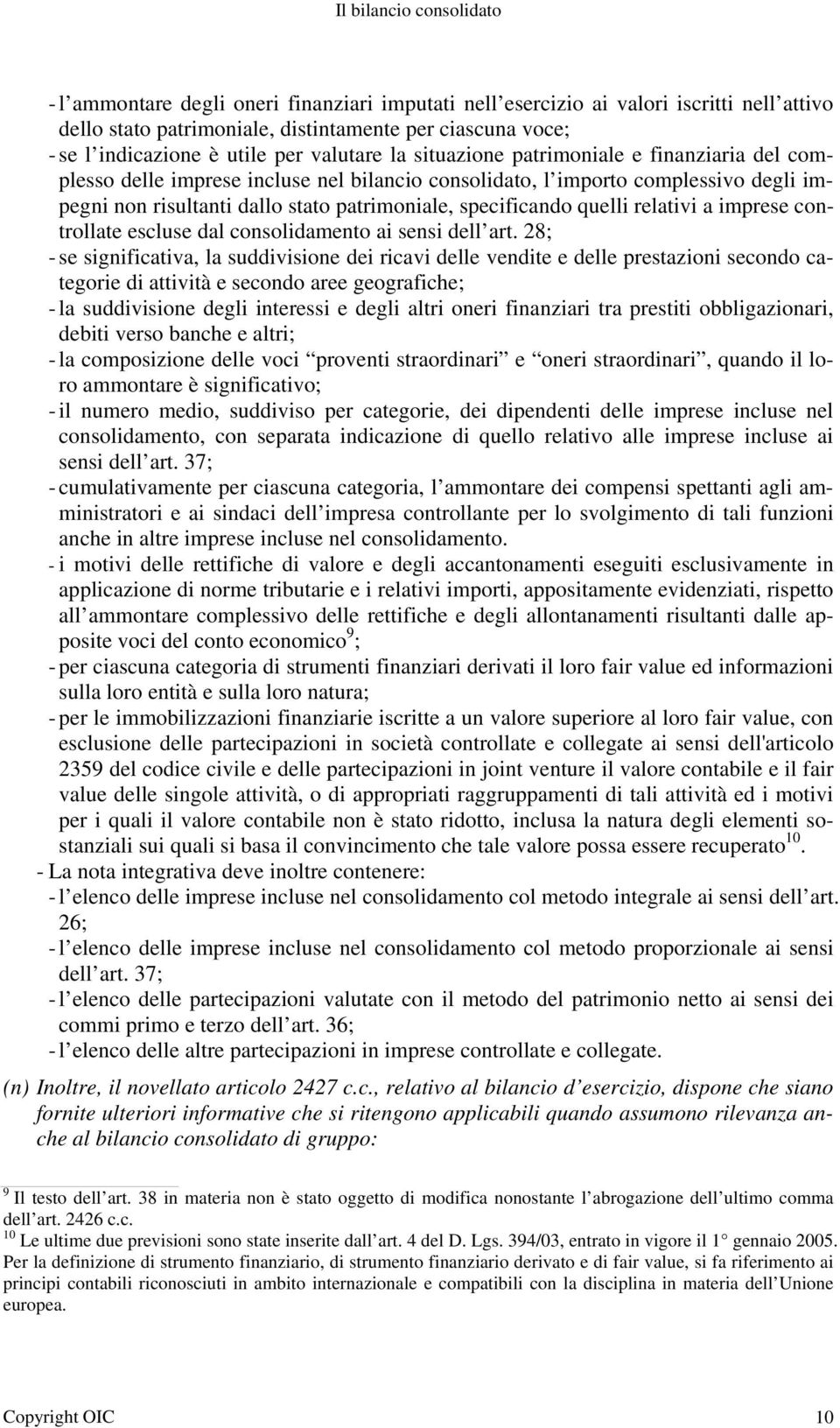 specificando quelli relativi a imprese controllate escluse dal consolidamento ai sensi dell art.