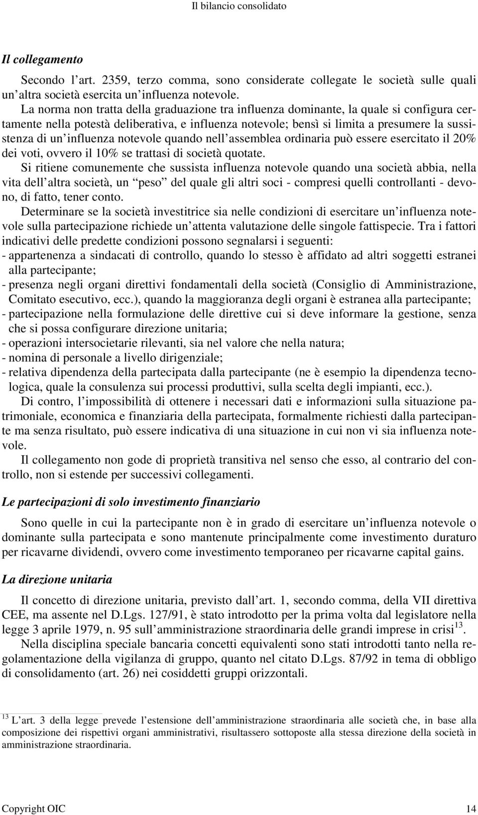 influenza notevole quando nell assemblea ordinaria può essere esercitato il 20% dei voti, ovvero il 10% se trattasi di società quotate.