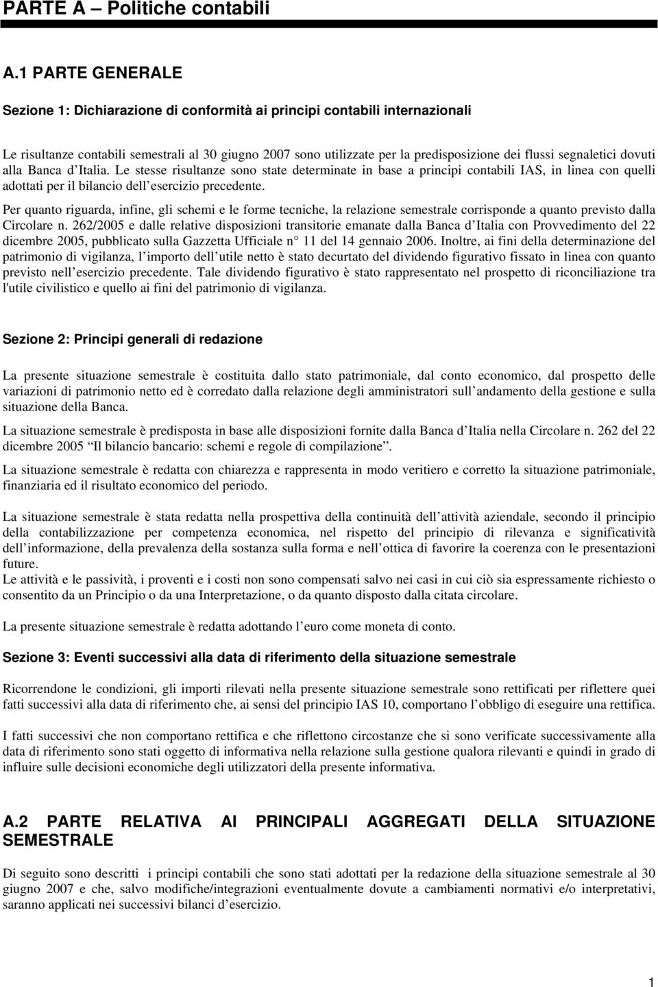 segnaletici dovuti alla Banca d Italia. Le stesse risultanze sono state determinate in base a principi contabili IAS, in linea con quelli adottati per il bilancio dell esercizio precedente.