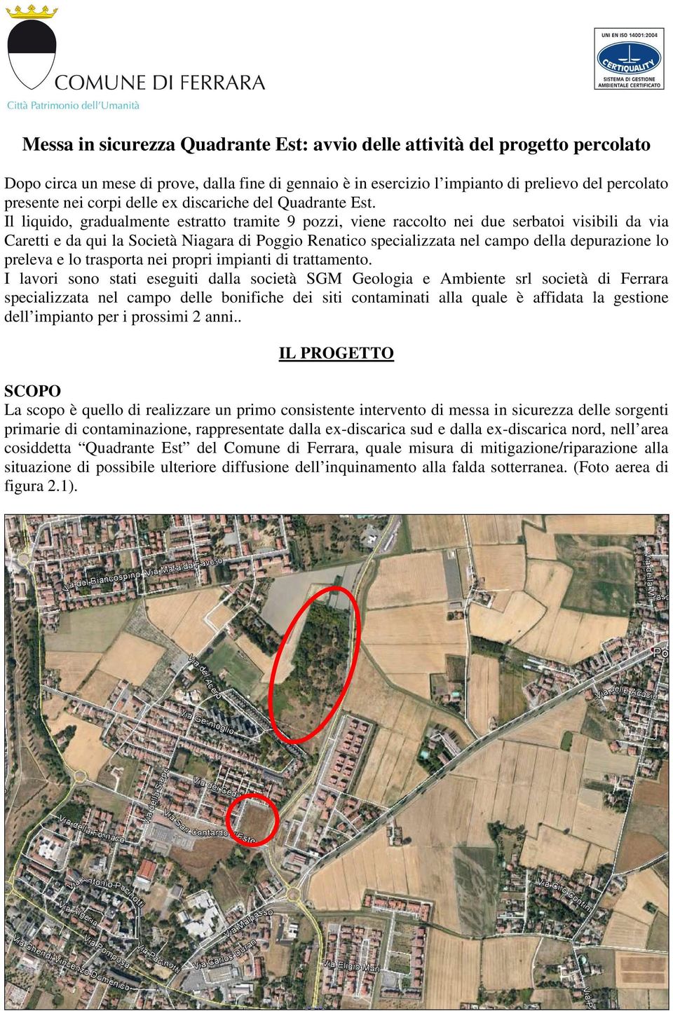 Il liquido, gradualmente estratto tramite 9 pozzi, viene raccolto nei due serbatoi visibili da via Caretti e da qui la Società Niagara di Poggio Renatico specializzata nel campo della depurazione lo