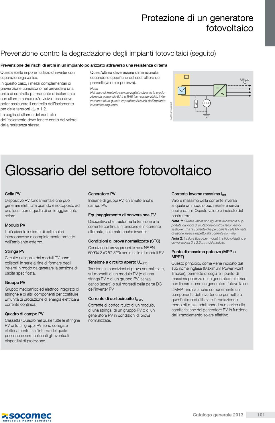 In questo caso, i mezzi complementari di prevenzione consistono nel prevedere una unità di controllo permanente di isolamento con allarme sonoro e / o visivo ; esso deve poter assicurare il controllo