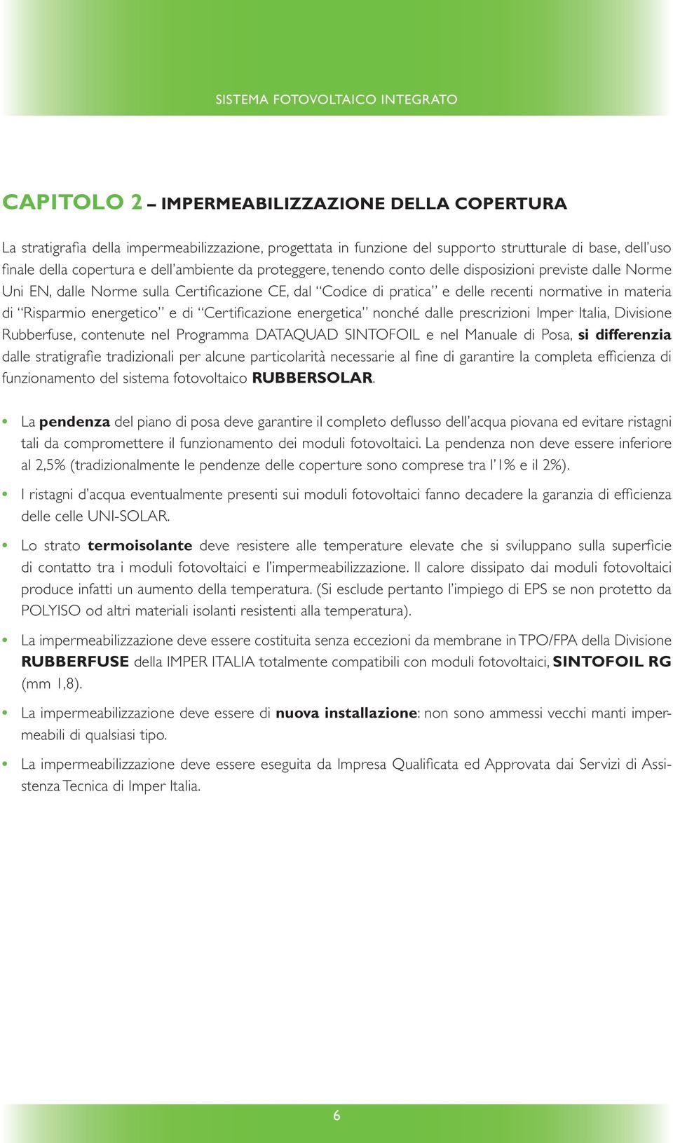 materia di Risparmio energetico e di Certificazione energetica nonché dalle prescrizioni Imper Italia, Divisione Rubberfuse, contenute nel Programma DATAQUAD SINTOFOIL e nel Manuale di Posa, si