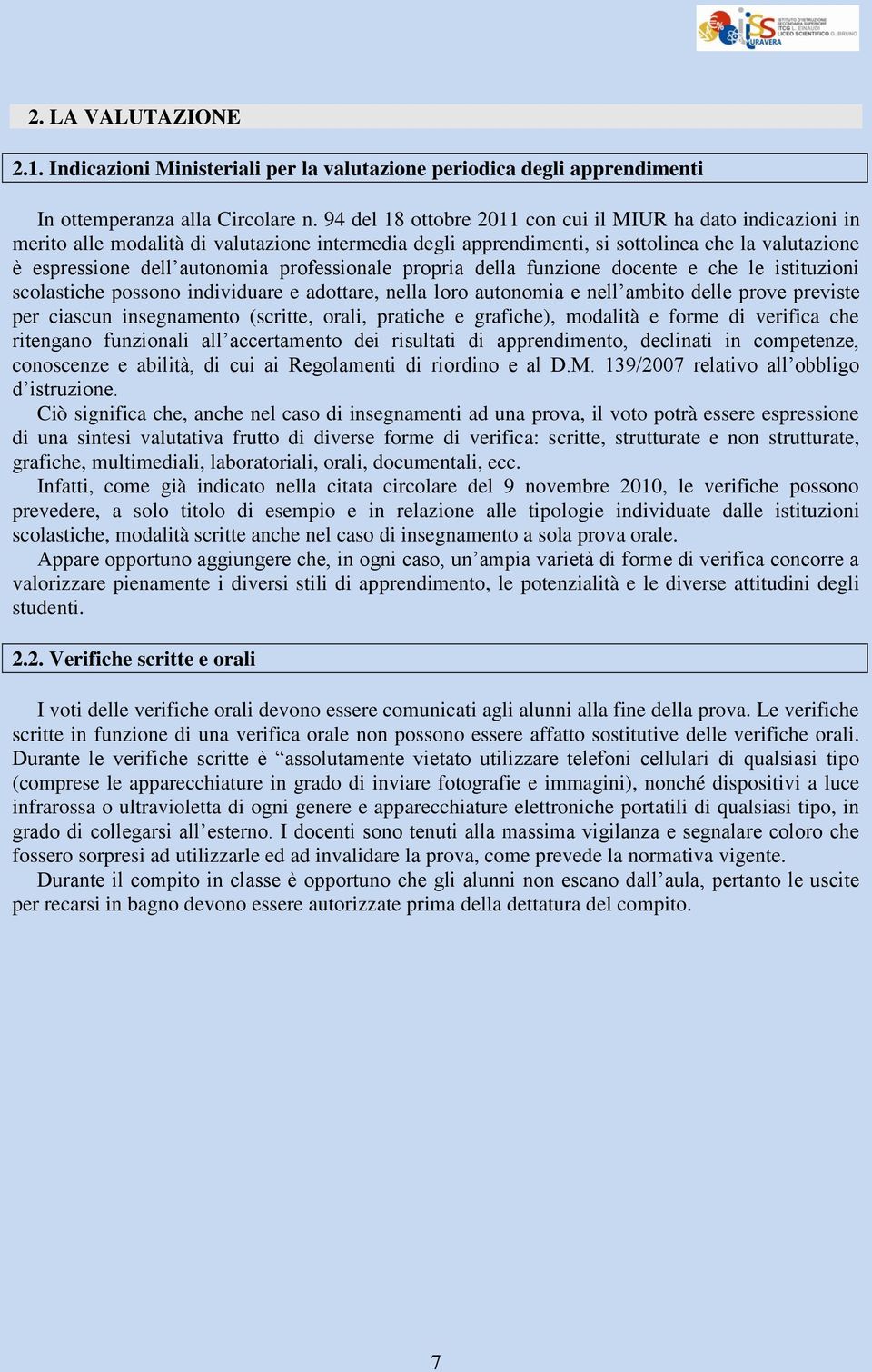 professionale propria della funzione docente e che le istituzioni scolastiche possono individuare e adottare, nella loro autonomia e nell ambito delle prove previste per ciascun insegnamento