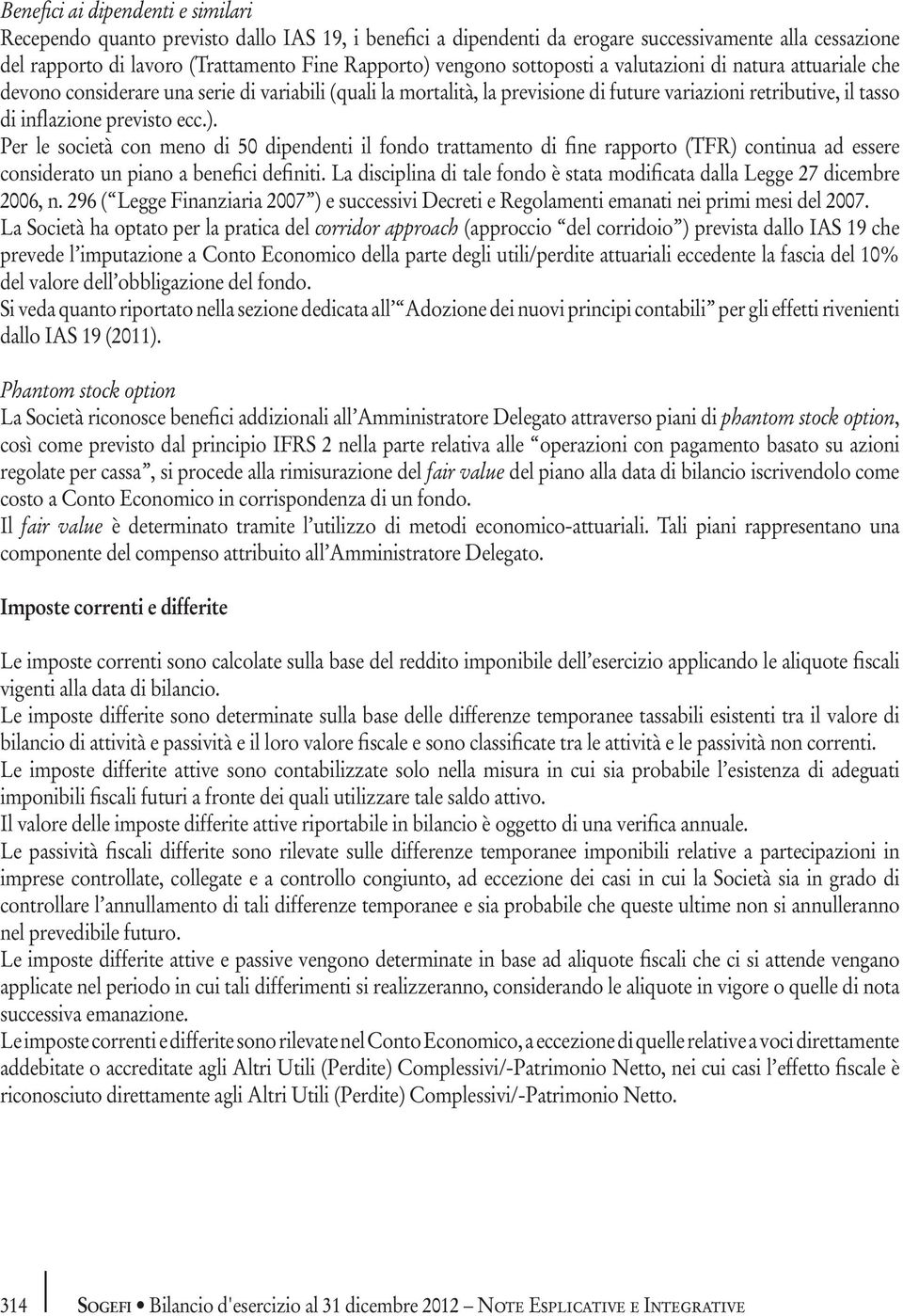 Per le società con meno di 50 dipendenti il fondo trattamento di fine rapporto (TFR) continua ad essere considerato un piano a benefici definiti.