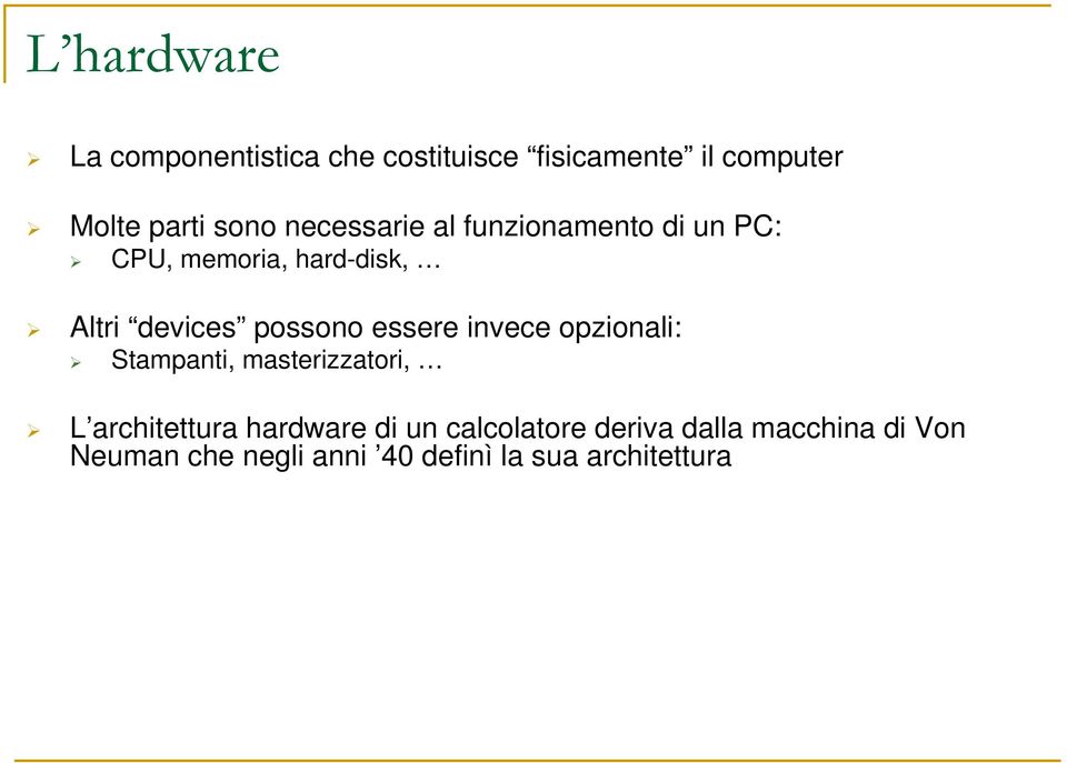 essere invece opzionali: Stampanti, masterizzatori, L architettura hardware di un