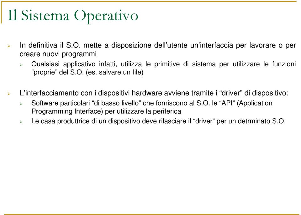 mette a disposizione dell utente un interfaccia per lavorare o per creare nuovi programmi Qualsiasi applicativo infatti, utilizza le primitive