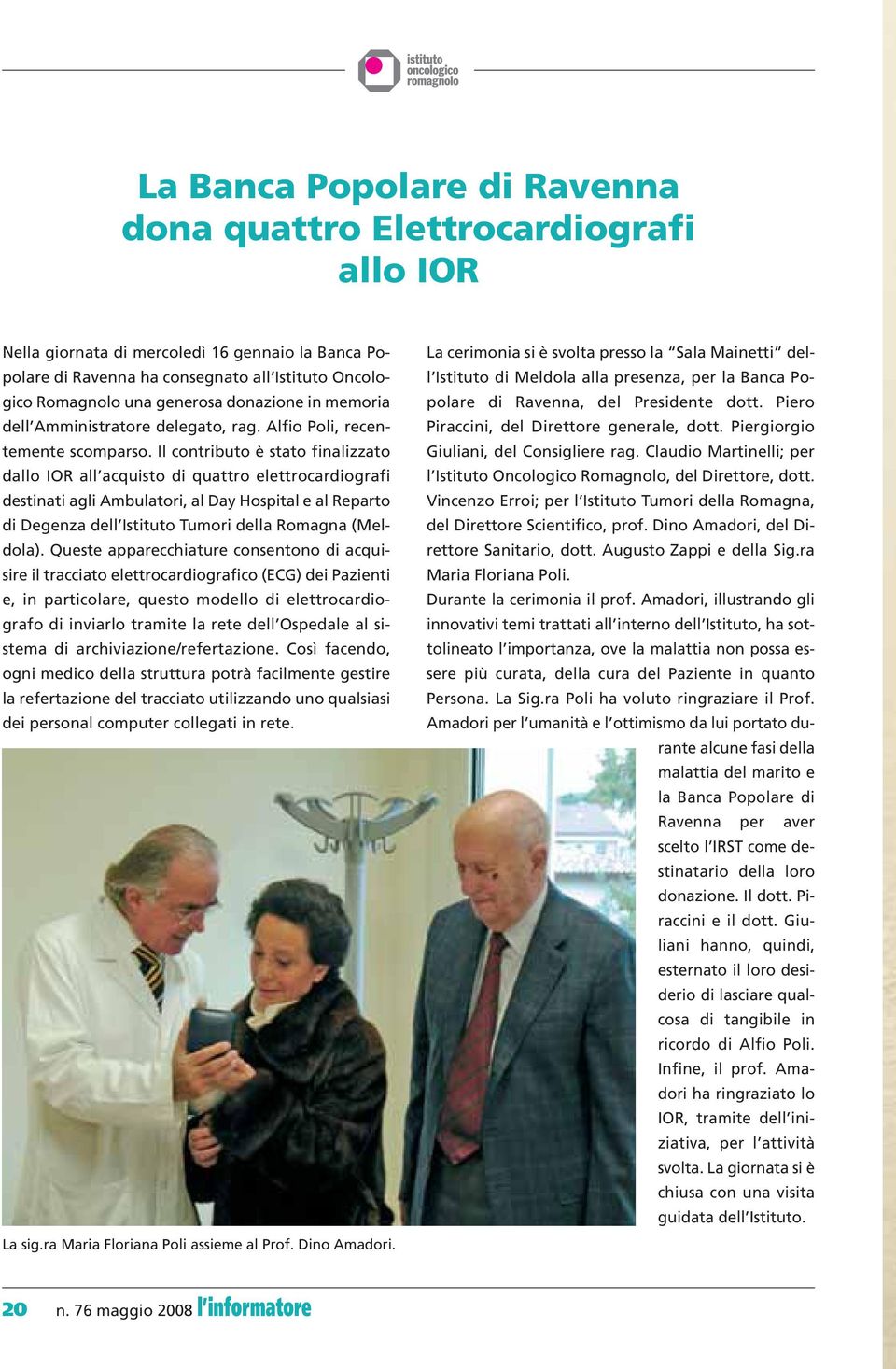 Il contributo è stato finalizzato dallo IOR all acquisto di quattro elettrocardiografi destinati agli Ambulatori, al Day Hospital e al Reparto di Degenza dell Istituto Tumori della Romagna (Meldola).