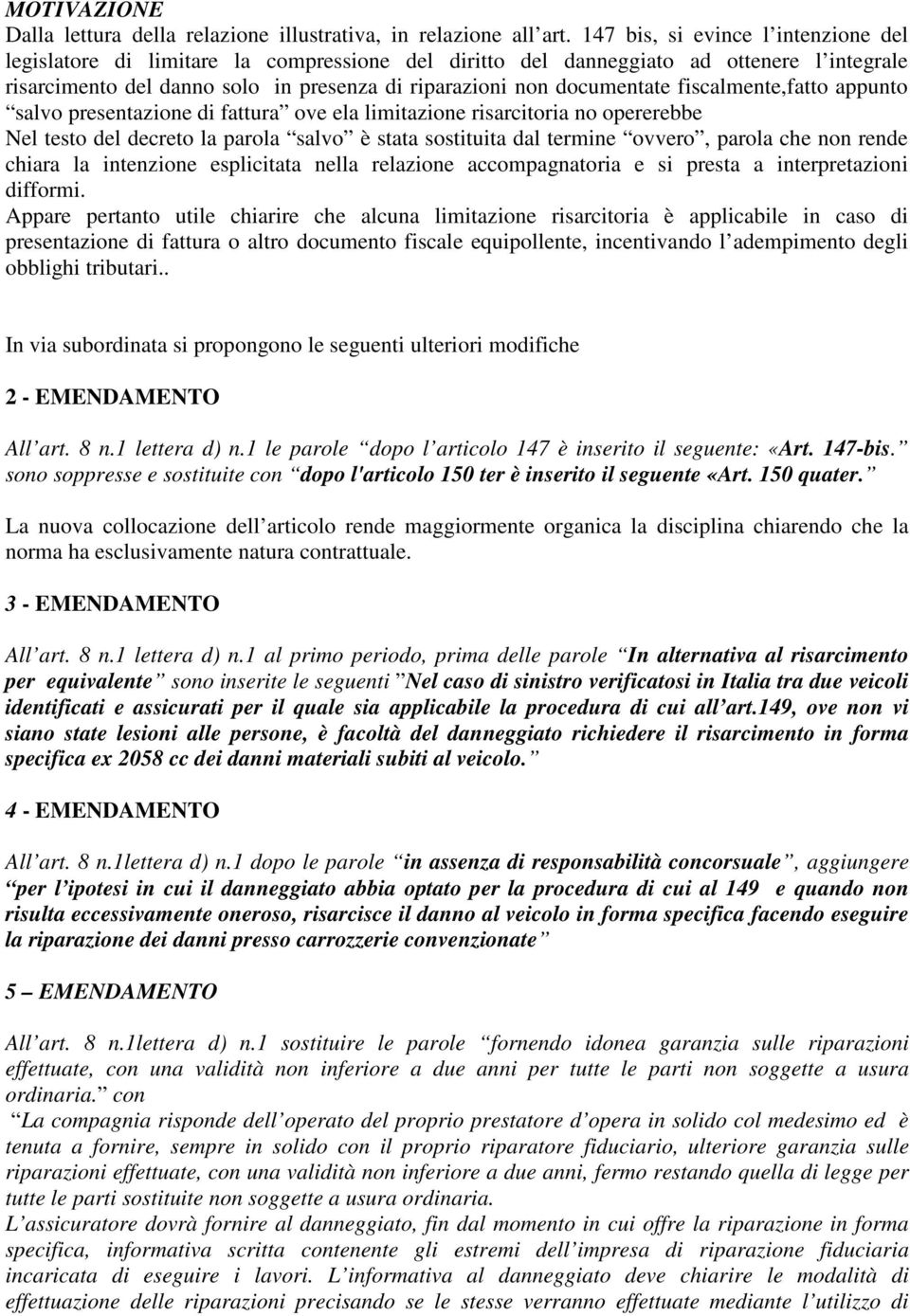 fiscalmente,fatto appunto salvo presentazione di fattura ove ela limitazione risarcitoria no opererebbe Nel testo del decreto la parola salvo è stata sostituita dal termine ovvero, parola che non