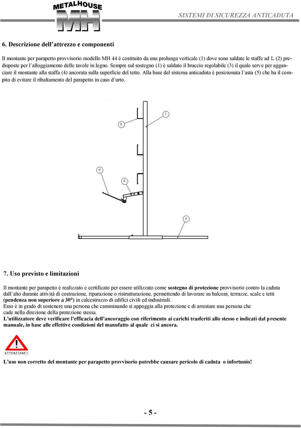 Alla base del sistema anticaduta è posizionata l asta (5) che ha il compito di evitare il ribaltamento del parapetto in caso d urto. 7.