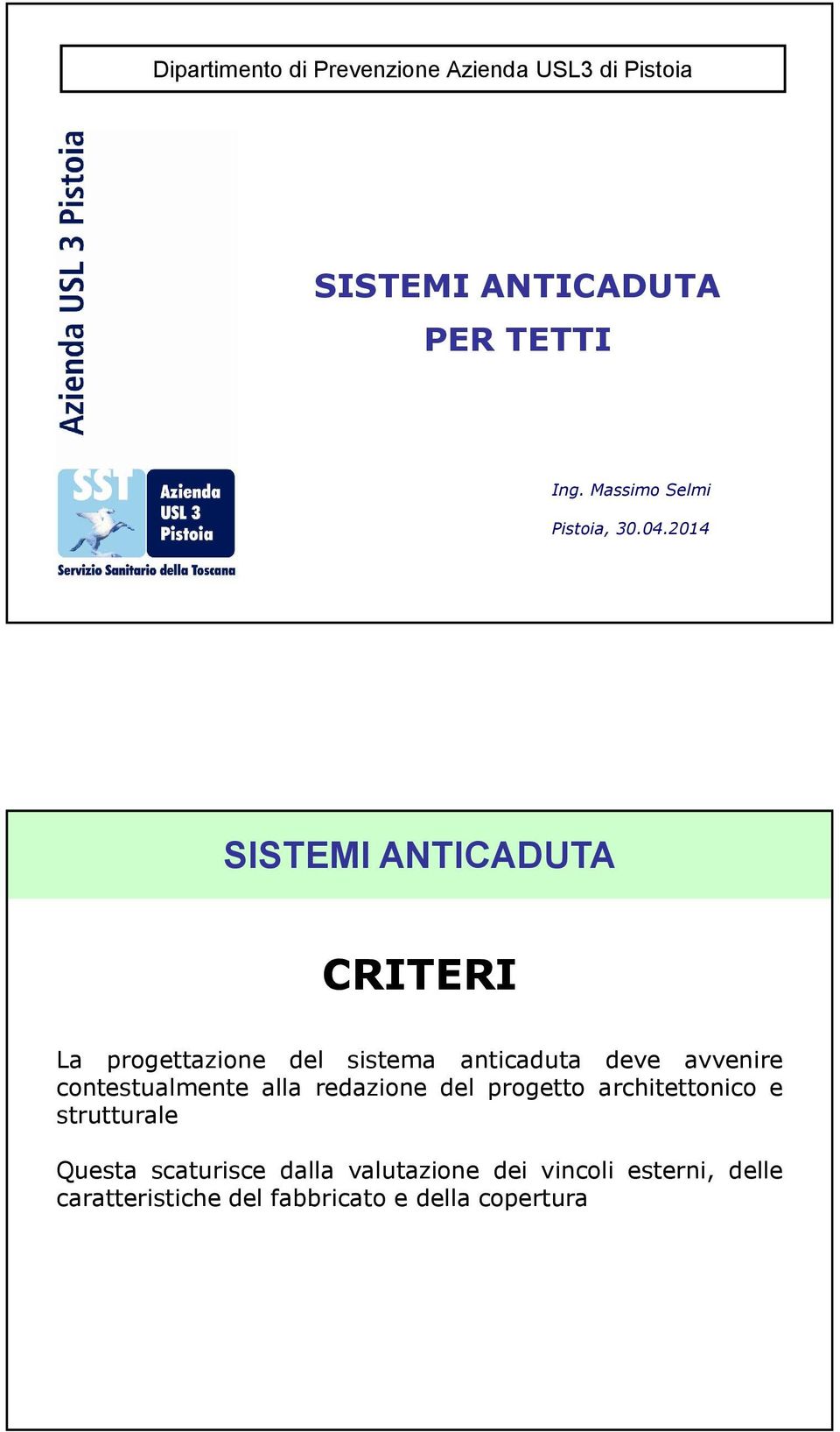 2014 SISTEMI ANTICADUTA CRITERI La progettazione del sistema anticaduta deve avvenire