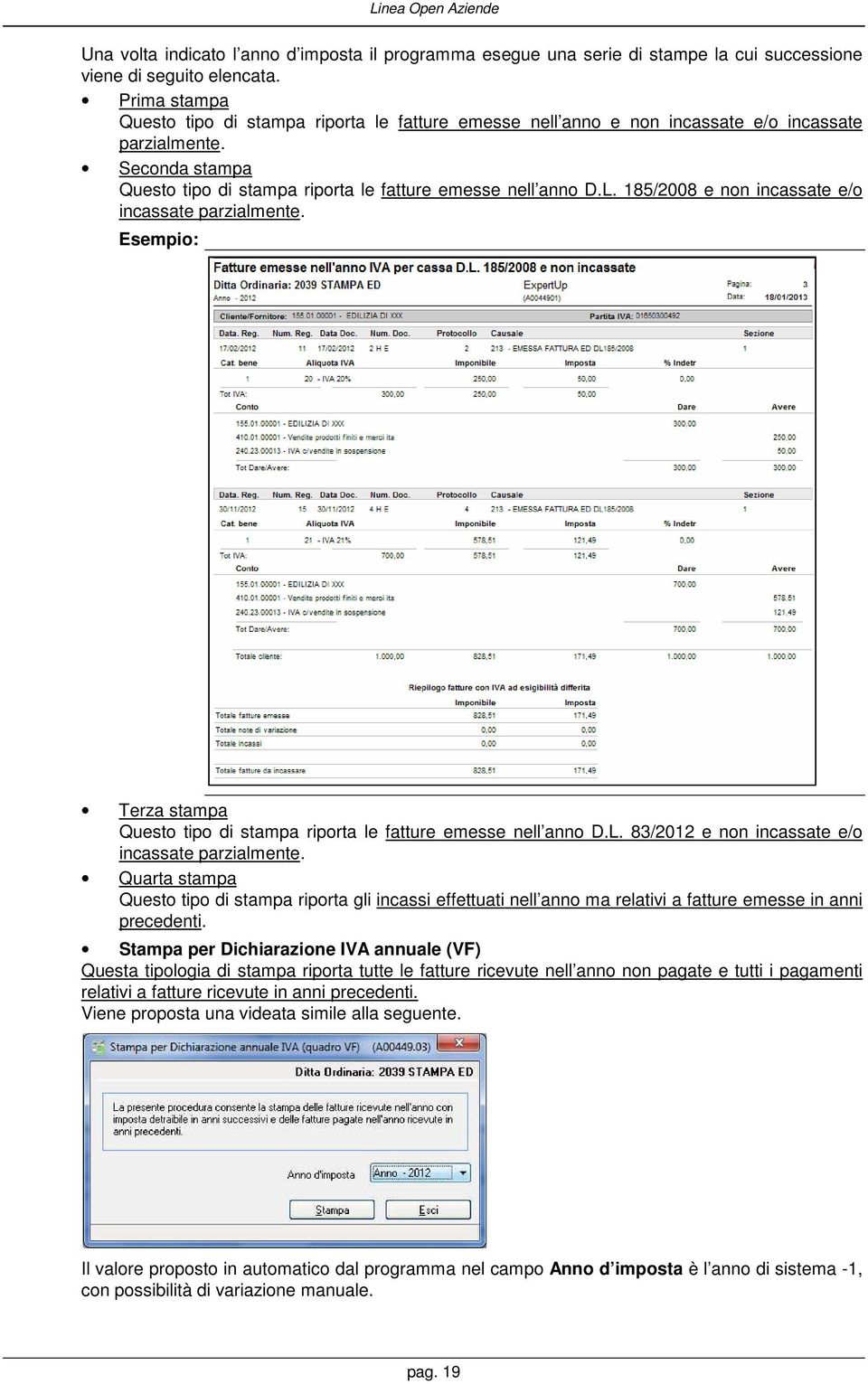 185/2008 e non incassate e/o incassate parzialmente. Esempio: Terza stampa Questo tipo di stampa riporta le fatture emesse nell anno D.L. 83/2012 e non incassate e/o incassate parzialmente.