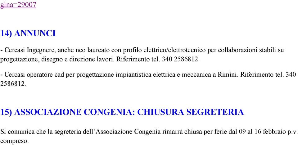 - Cercasi operatore cad per progettazione impiantistica elettrica e meccanica a Rimini. Riferimento tel. 340 2586812.