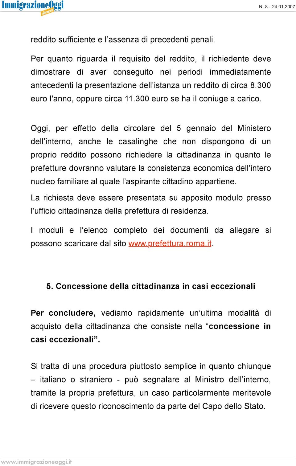 300 euro l'anno, oppure circa 11.300 euro se ha il coniuge a carico.