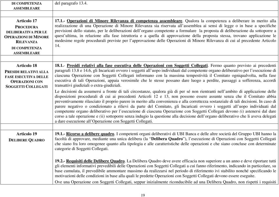 per le deliberazioni dell organo competente a formulare la proposta di deliberazione da sottoporre a quest ultima, in relazione alla fase istruttoria e a quella di approvazione della proposta stessa,