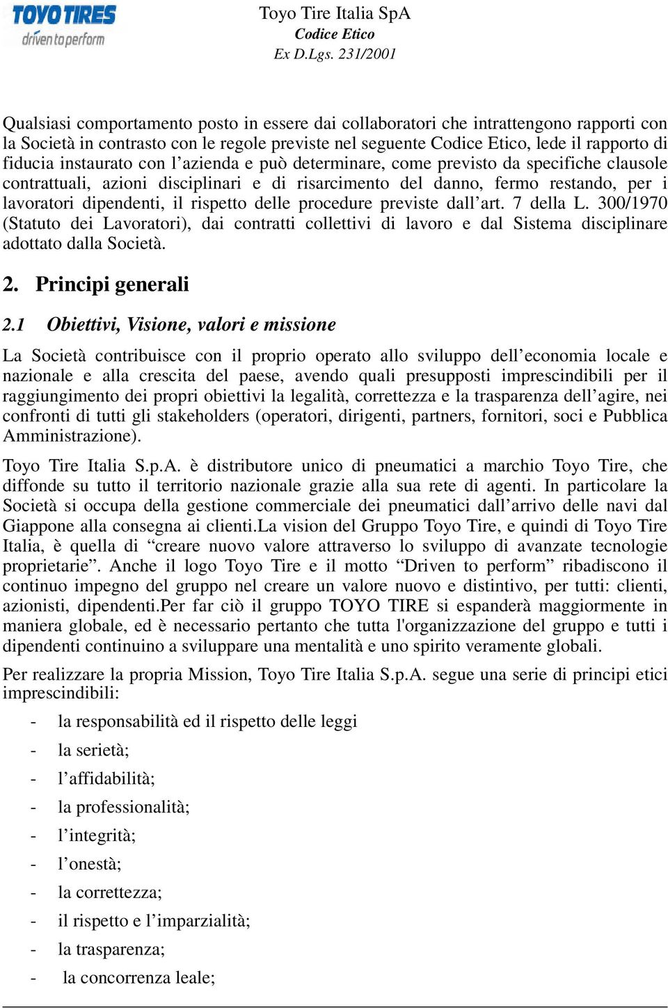 previste dall art. 7 della L. 300/1970 (Statuto dei Lavoratori), dai contratti collettivi di lavoro e dal Sistema disciplinare adottato dalla Società. 2. Principi generali 2.