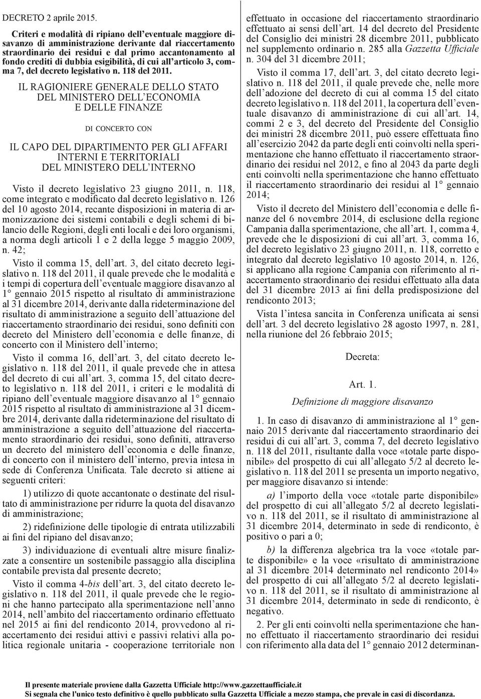 esigibilità, di cui all articolo 3, comma 7, del decreto legislativo n. 118 del 2011.