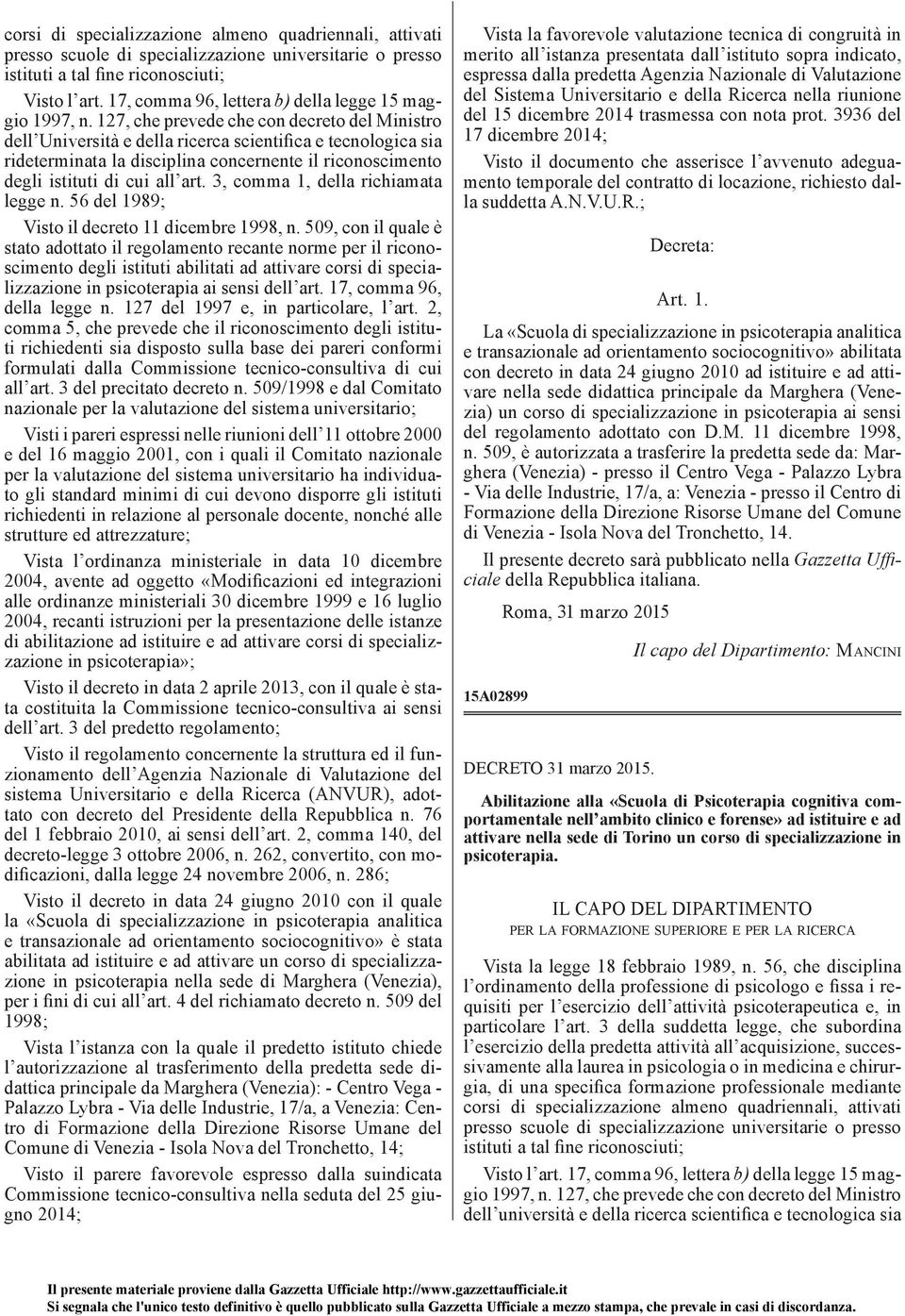 127, che prevede che con decreto del Ministro dell Università e della ricerca scientifica e tecnologica sia rideterminata la disciplina concernente il riconoscimento degli istituti di cui all art.