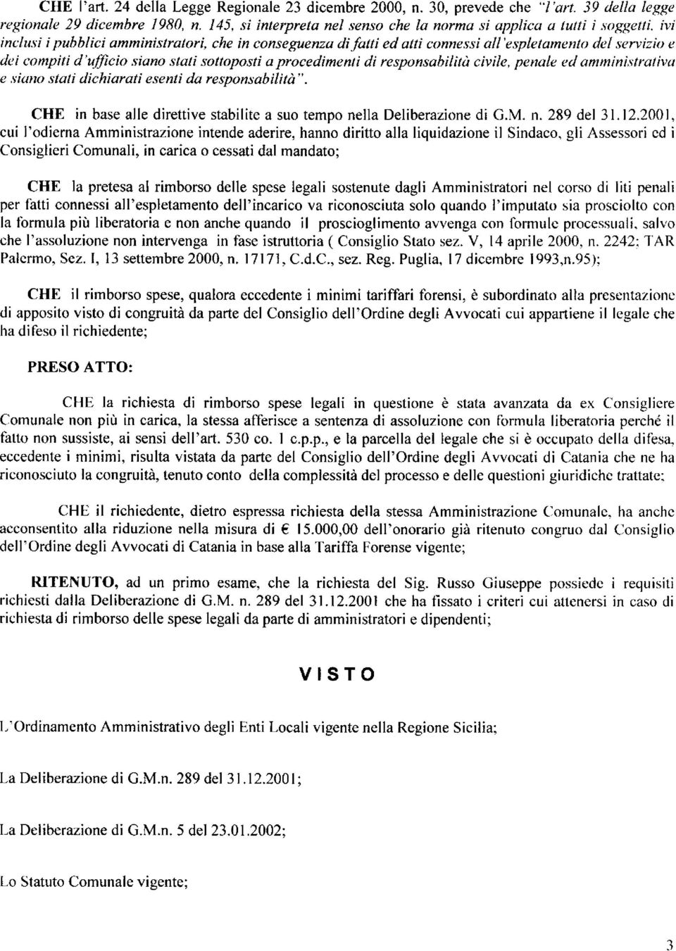 compiti d'fficio siano stati soîtoposti a procedimenli di responsabilitù civile, penale ed ammini,stralivu e,viutro stali díchiarati esenli da responsabilità" - CHE in base alle direttive stabilite a