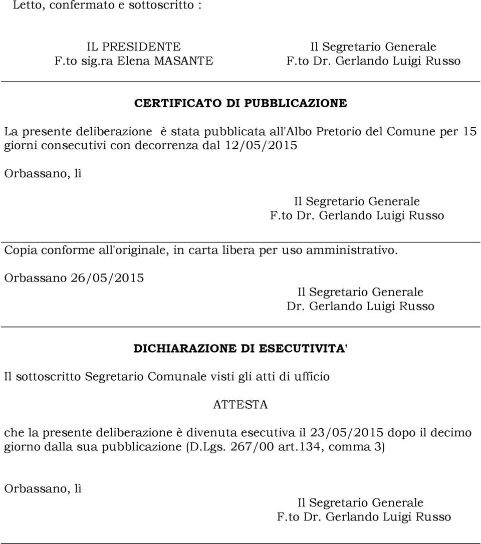 12/05/2015 Orbassano, lì F.to Dr. Gerlando Luigi Russo Copia conforme all'originale, in carta libera per uso amministrativo. Orbassano 26/05/2015 Dr.