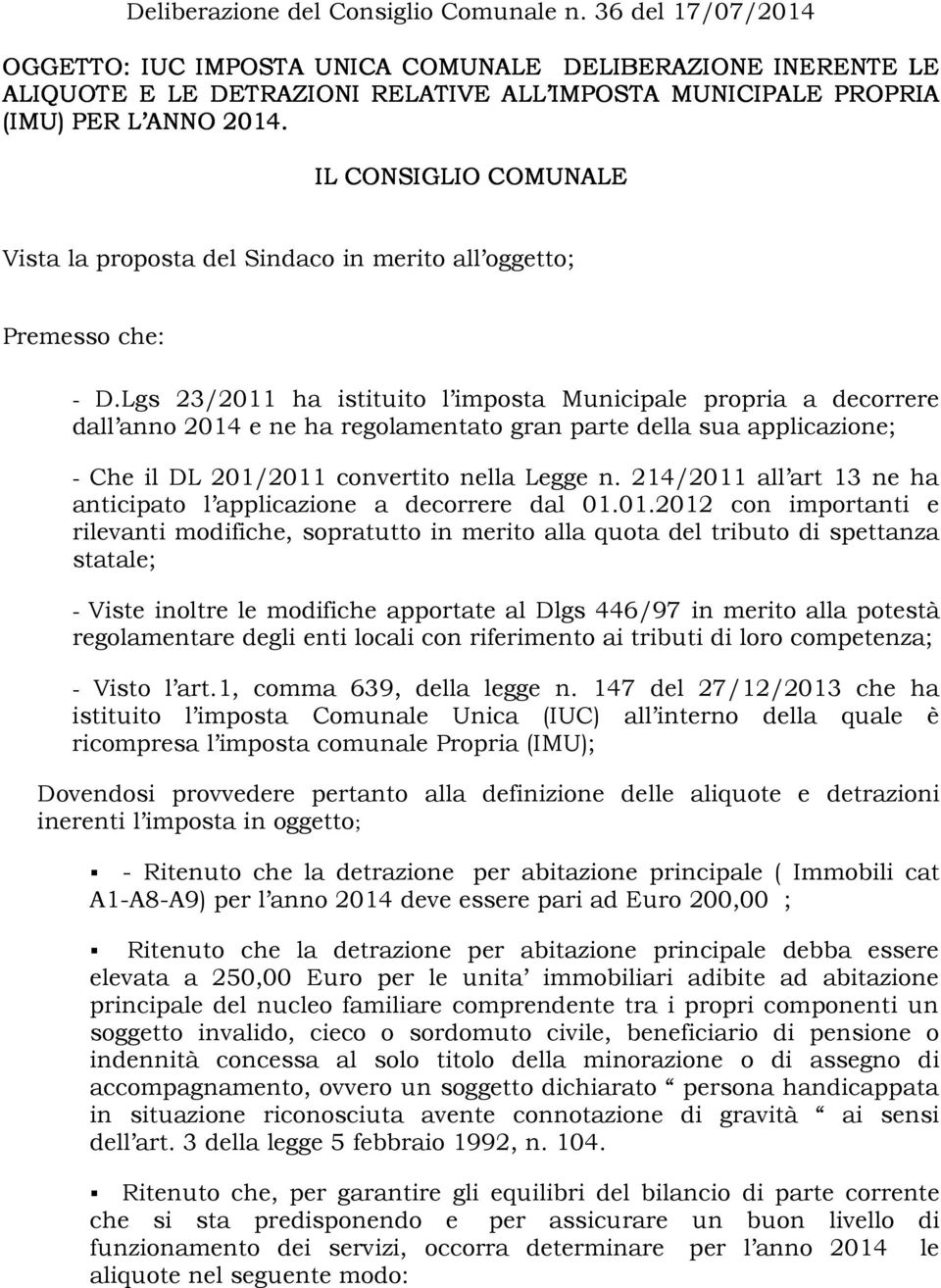 IL CONSIGLIO COMUNALE Vista la proposta del Sindaco in merito all oggetto; Premesso che: - D.