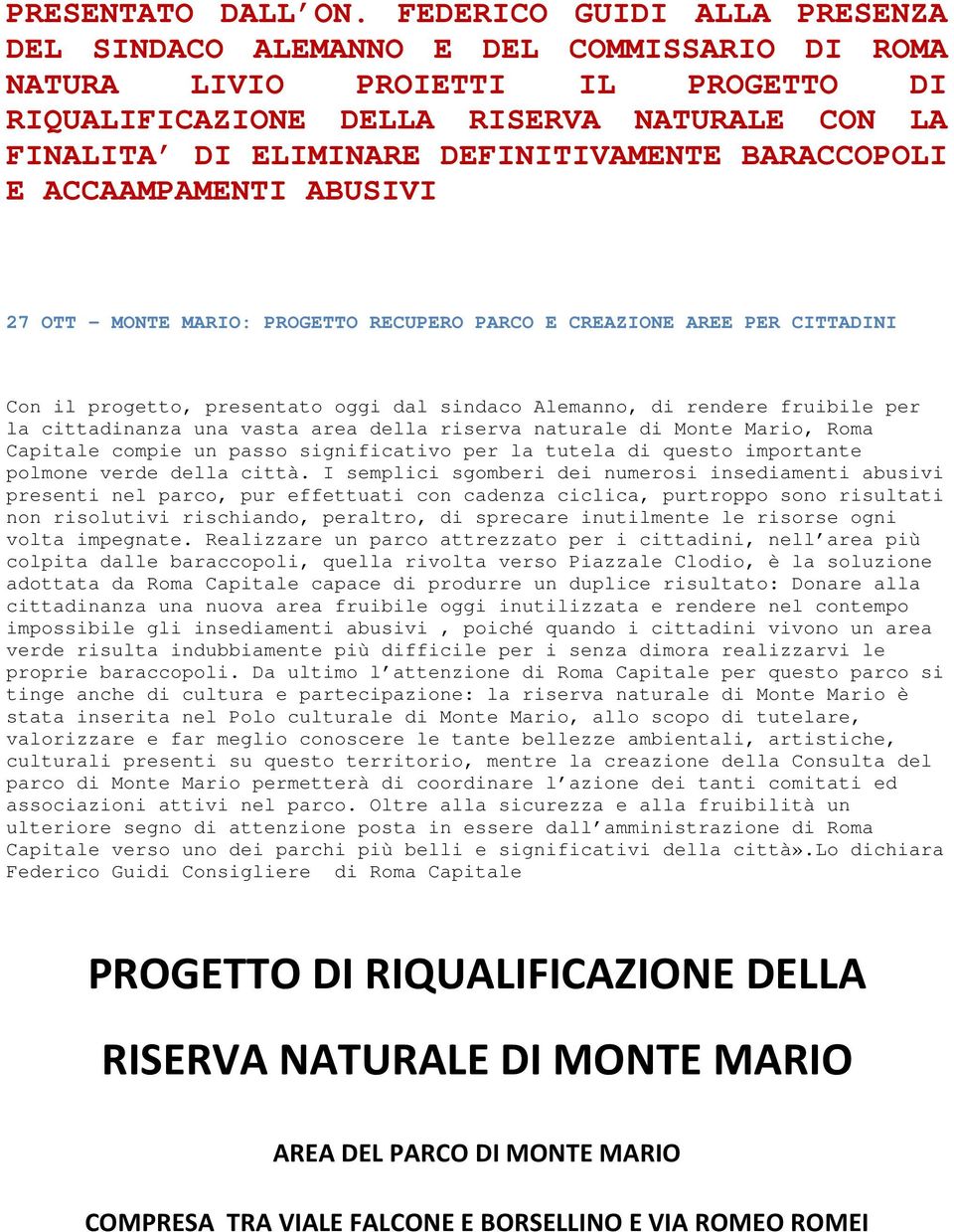 BARACCOPOLI E ACCAAMPAMENTI ABUSIVI 27 OTT - MONTE MARIO: PROGETTO RECUPERO PARCO E CREAZIONE AREE PER CITTADINI Con il progetto, presentato oggi dal sindaco Alemanno, di rendere fruibile per la