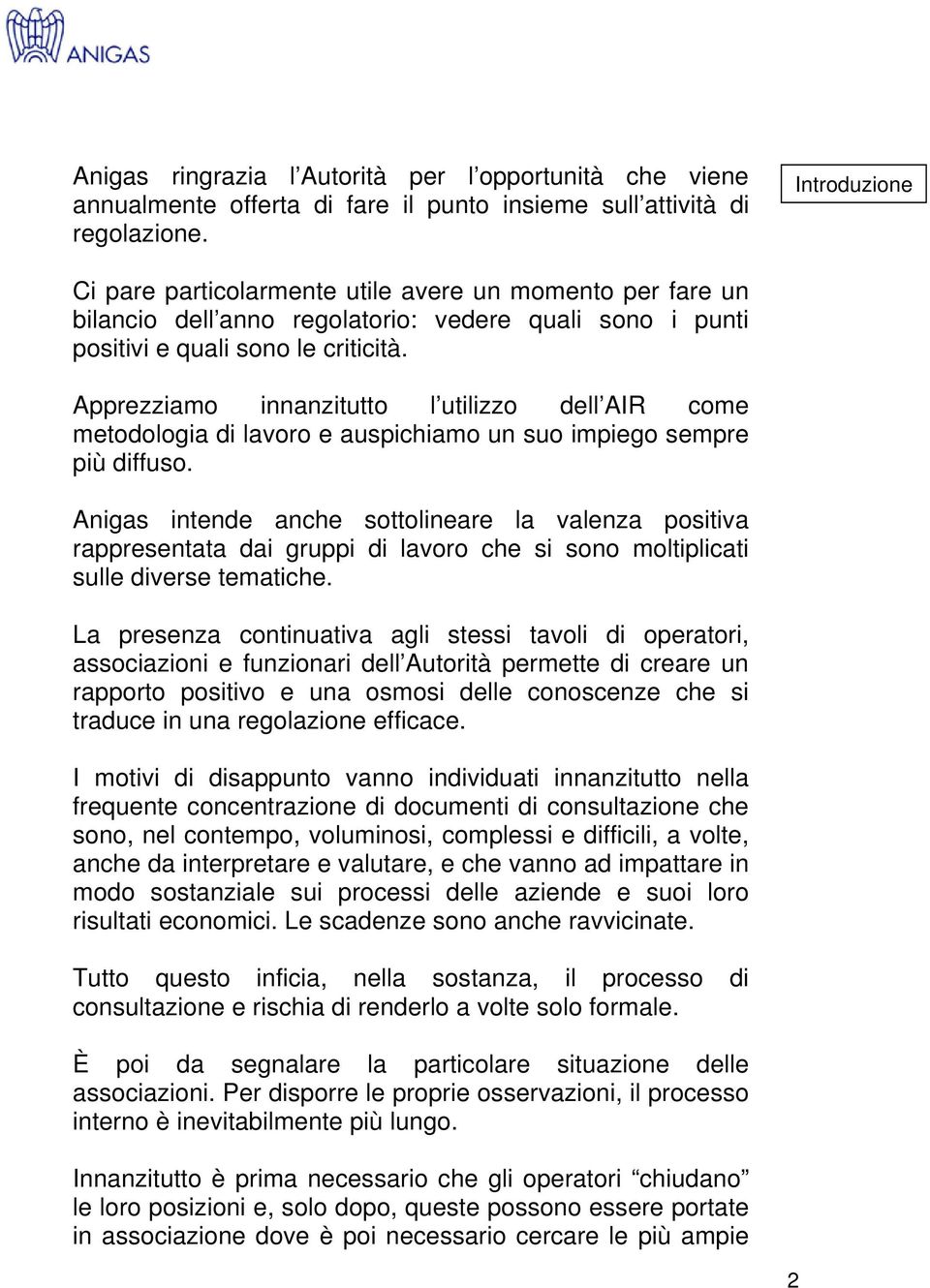 Apprezziamo innanzitutto l utilizzo dell AIR come metodologia di lavoro e auspichiamo un suo impiego sempre più diffuso.