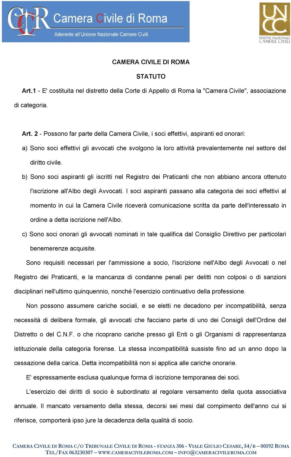 2 - Possono far parte della Camera Civile, i soci effettivi, aspiranti ed onorari: a) Sono soci effettivi gli avvocati che svolgono la loro attività prevalentemente nel settore del diritto civile.