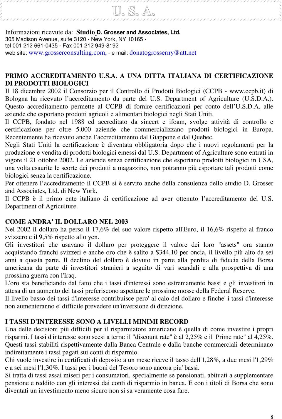 CREDITAMENTO U.S.A. A UNA DITTA ITALIANA DI CERTIFICAZIONE DI PRODOTTI BIOLOGICI Il 18 dicembre 2002 il Consorzio per il Controllo di Prodotti Biologici (CCPB - www.ccpb.