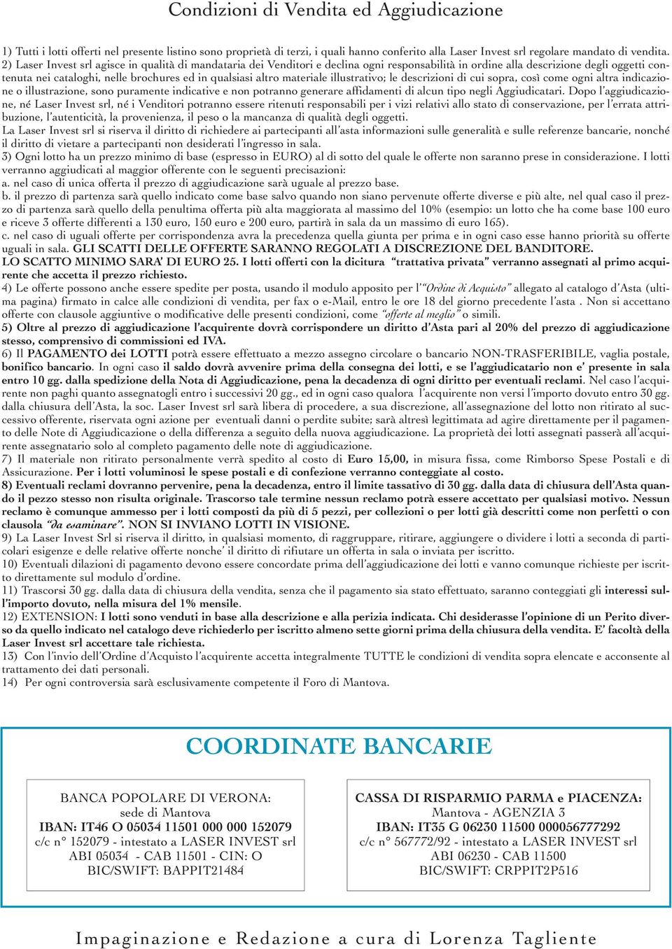 materiale illustrativo; le descrizioni di cui sopra, così come ogni altra indicazione o illustrazione, sono puramente indicative e non potranno generare affidamenti di alcun tipo negli Aggiudicatari.