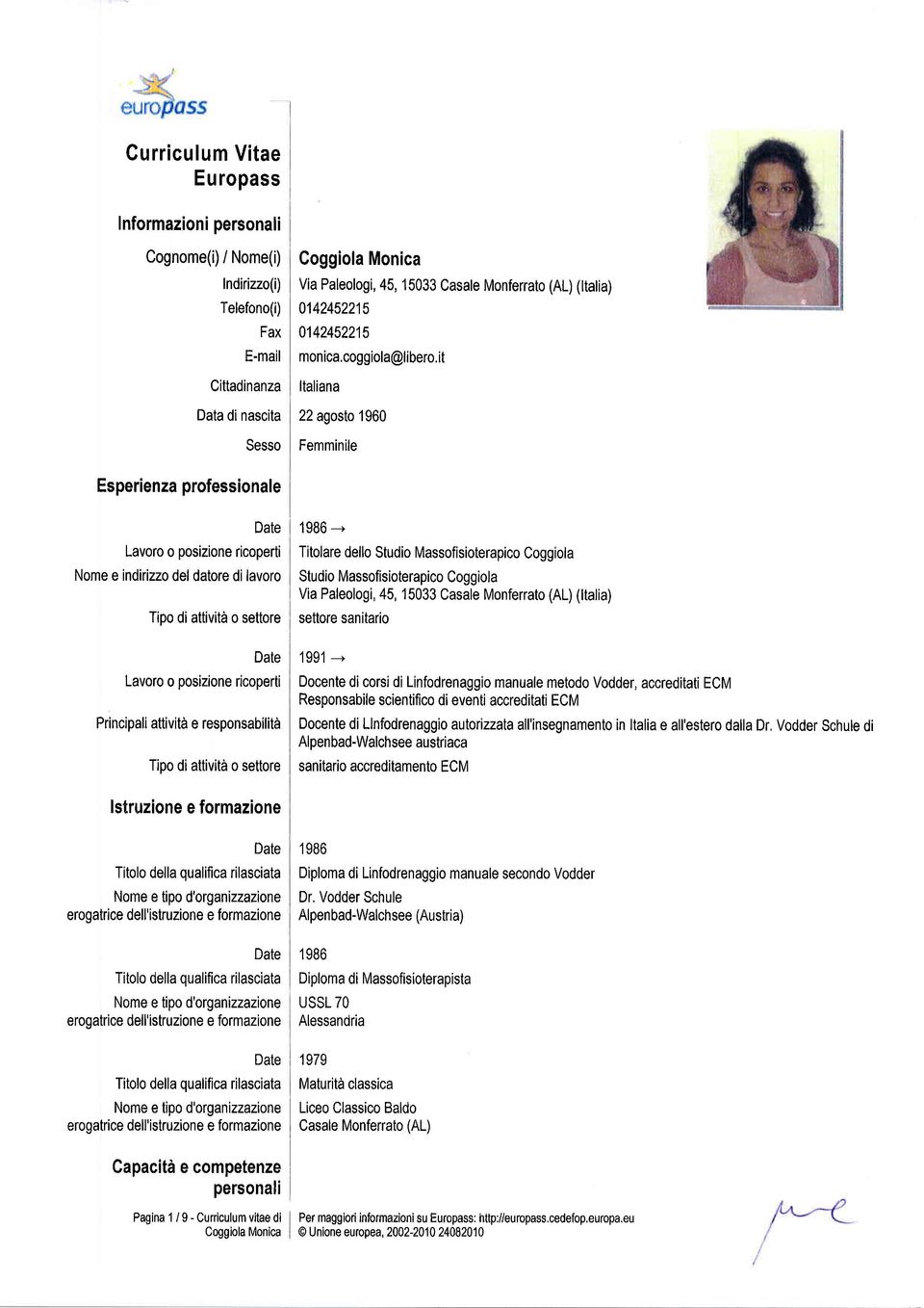 it Italiana 22 agosto 1960 Femminile Esperienza professionale Lavoro o posizione ricoperti Nome e indirizzo del datore di lavoro Tipo di attività o settore 1986--- Titolare dello Studio