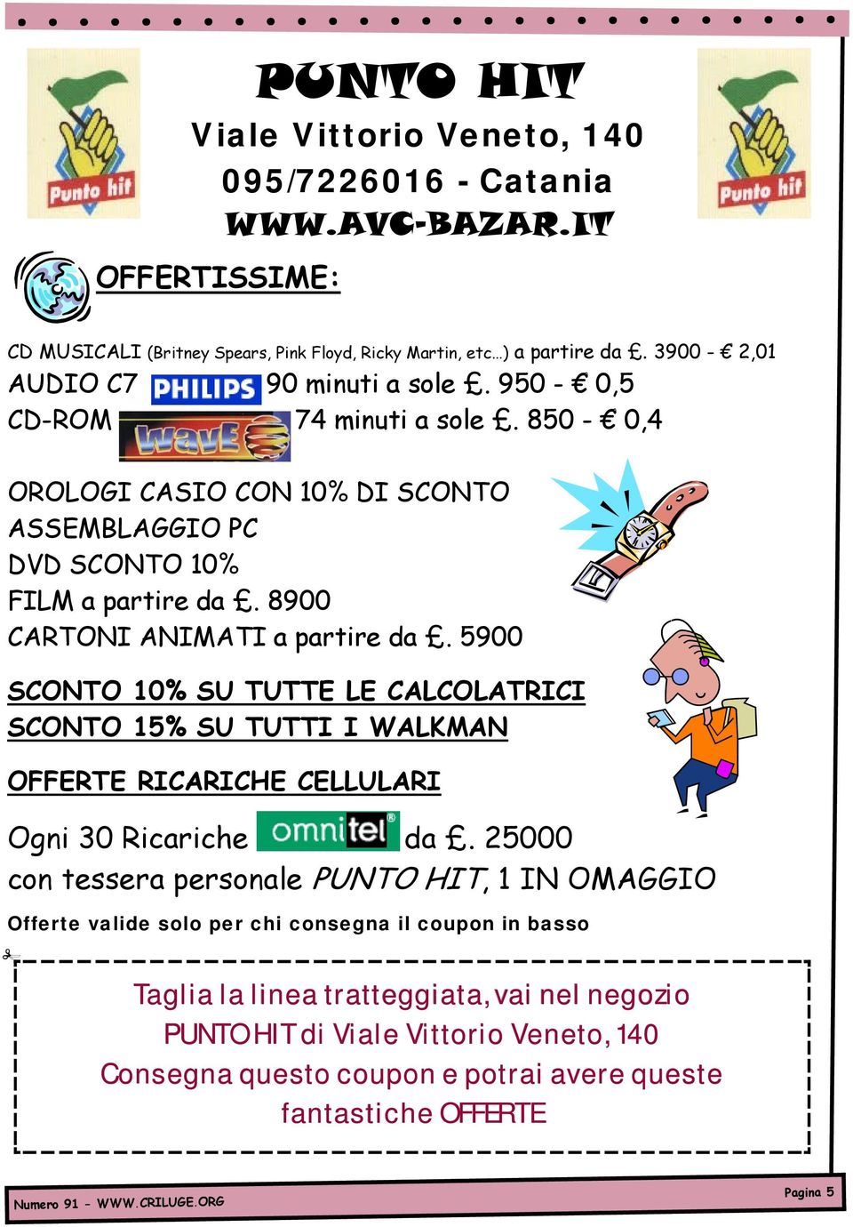 5900 SCONTO 10% SU TUTTE LE CALCOLATRICI SCONTO 15% SU TUTTI I WALKMAN OFFERTE RICARICHE CELLULARI Ogni 30 Ricariche da.