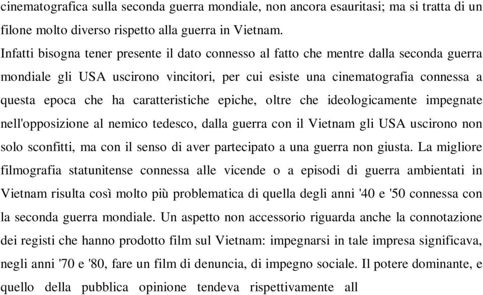 caratteristiche epiche, oltre che ideologicamente impegnate nell'opposizione al nemico tedesco, dalla guerra con il Vietnam gli USA uscirono non solo sconfitti, ma con il senso di aver partecipato a