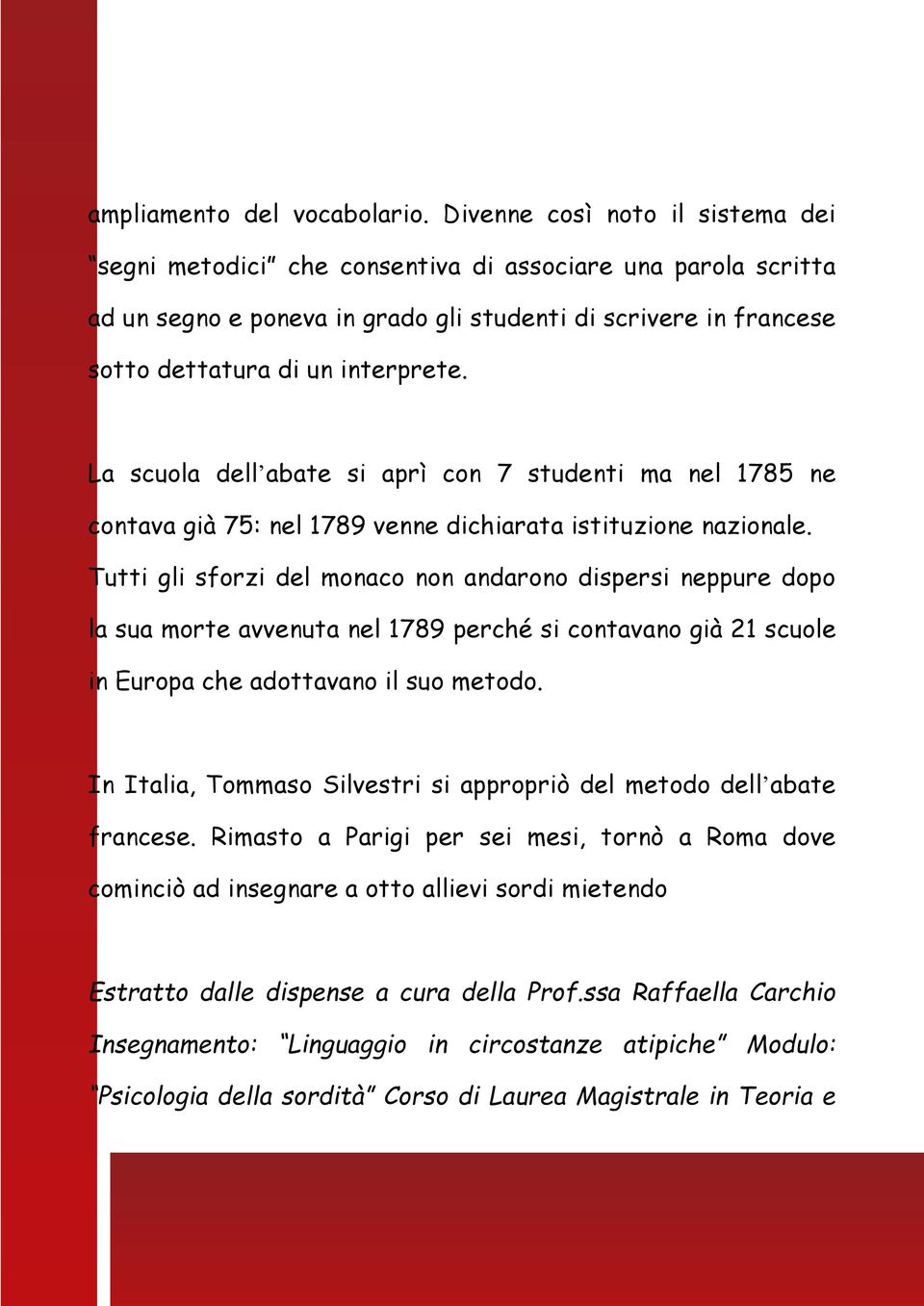 La scuola dell abate si aprì con 7 studenti ma nel 1785 ne contava già 75: nel 1789 venne dichiarata istituzione nazionale.