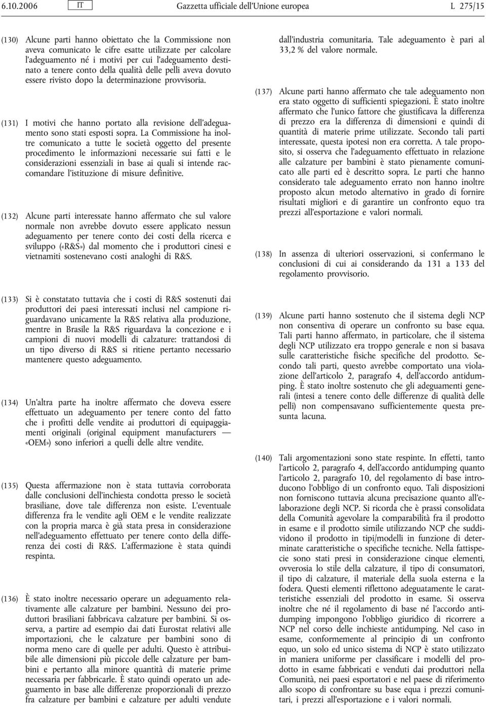 (131) I motivi che hanno portato alla revisione dell adeguamento sono stati esposti sopra.