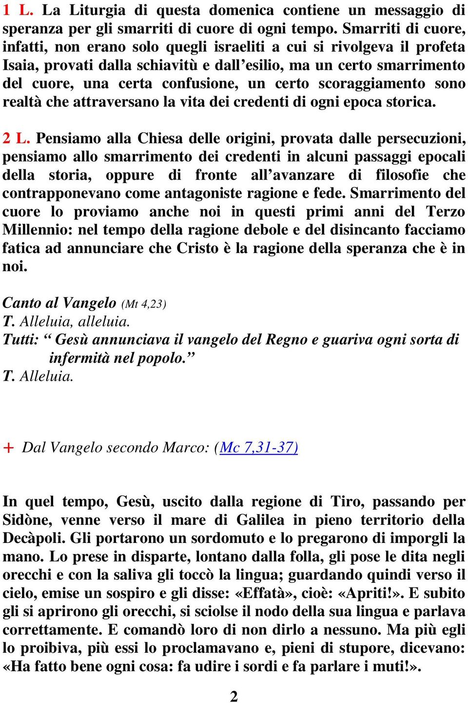 certo scoraggiamento sono realtà che attraversano la vita dei credenti di ogni epoca storica. 2 L.