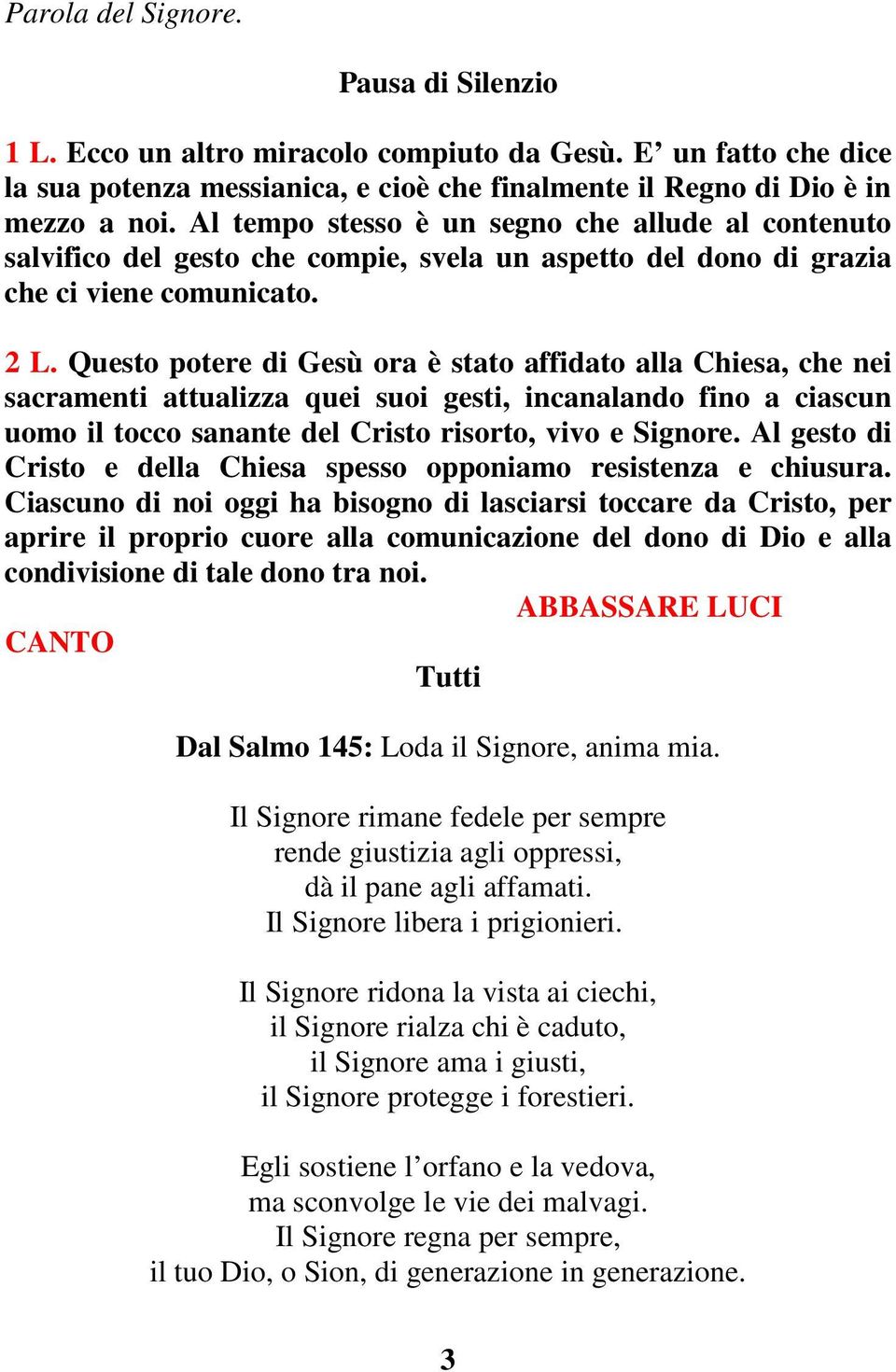 Questo potere di Gesù ora è stato affidato alla Chiesa, che nei sacramenti attualizza quei suoi gesti, incanalando fino a ciascun uomo il tocco sanante del Cristo risorto, vivo e Signore.