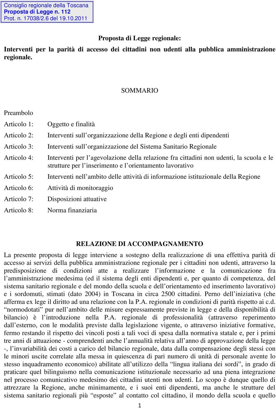 SOMMARIO Preambolo Articolo 1: Articolo 2: Articolo 3: Articolo 4: Articolo 5: Articolo 6: Articolo 7: Articolo 8: Oggetto e finalità Interventi sull organizzazione della Regione e degli enti