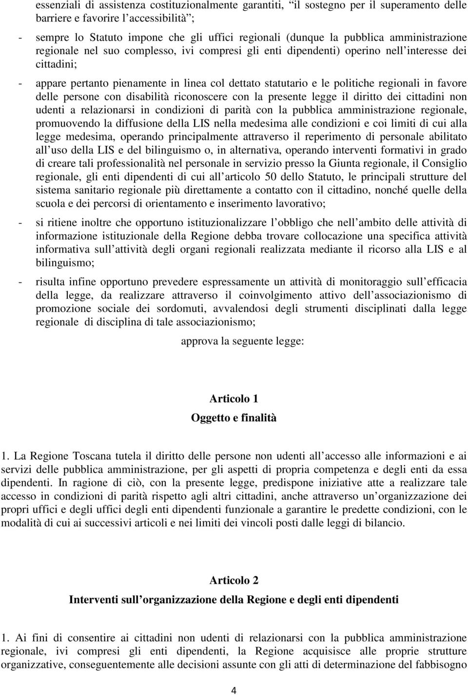 politiche regionali in favore delle persone con disabilità riconoscere con la presente legge il diritto dei cittadini non udenti a relazionarsi in condizioni di parità con la pubblica amministrazione