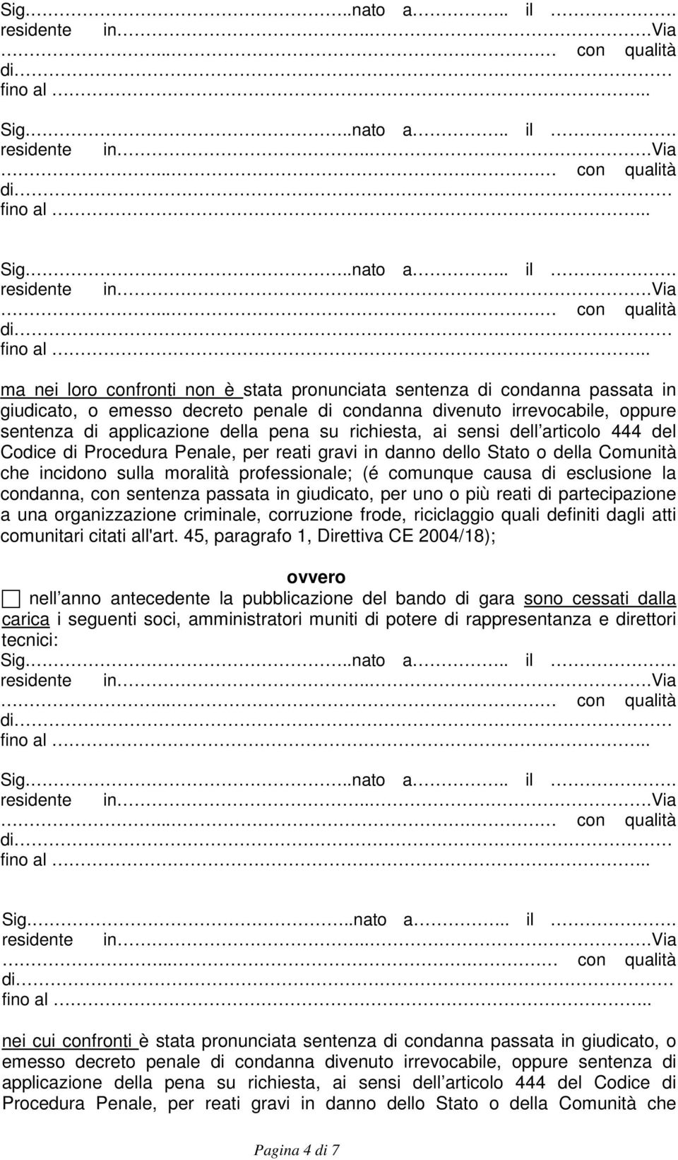 la condanna, con sentenza passata in giudicato, per uno o più reati di partecipazione a una organizzazione criminale, corruzione frode, riciclaggio quali definiti dagli atti comunitari citati all'art.