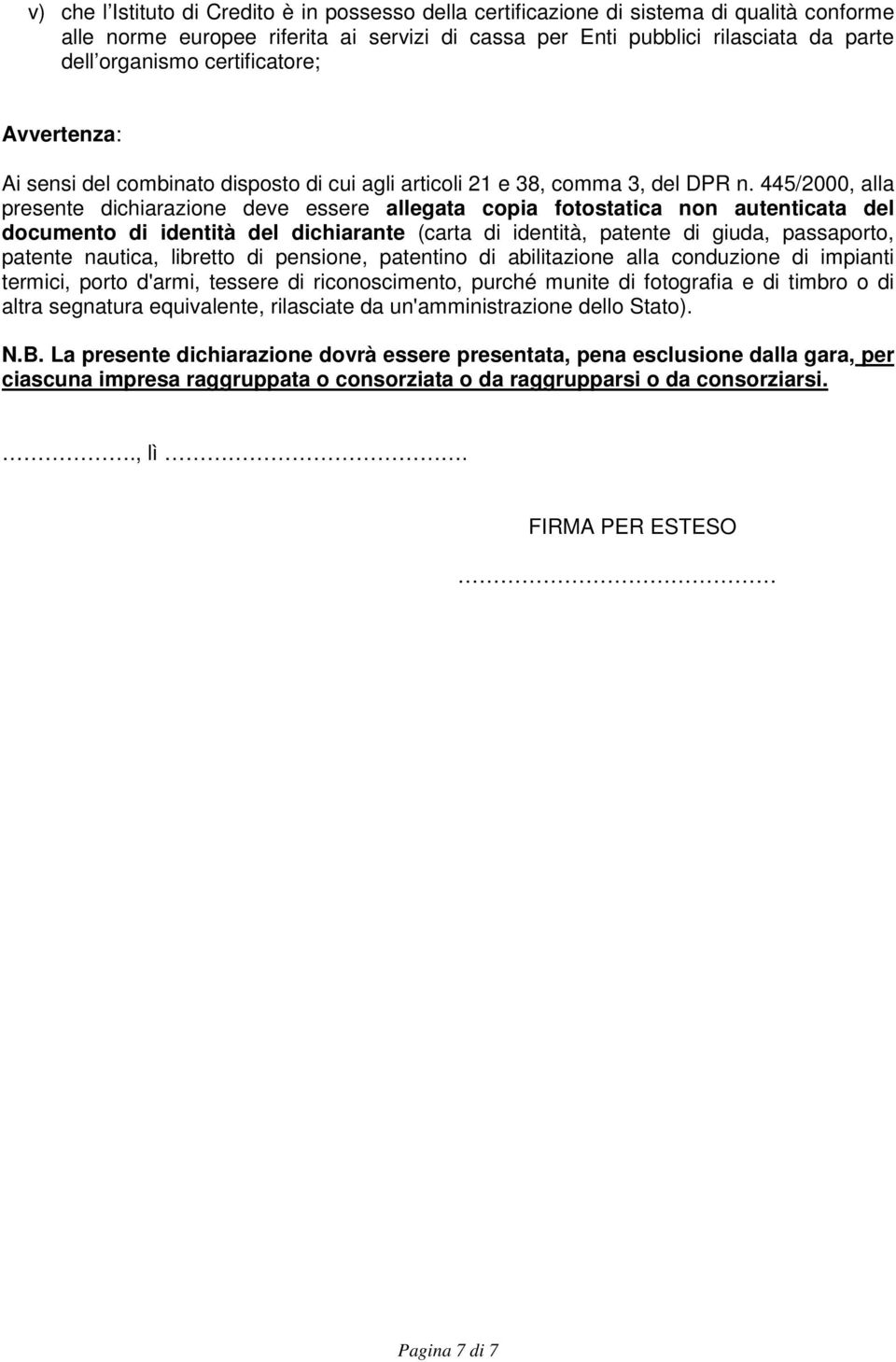 445/2000, alla presente dichiarazione deve essere allegata copia fotostatica non autenticata del documento di identità del dichiarante (carta di identità, patente di giuda, passaporto, patente