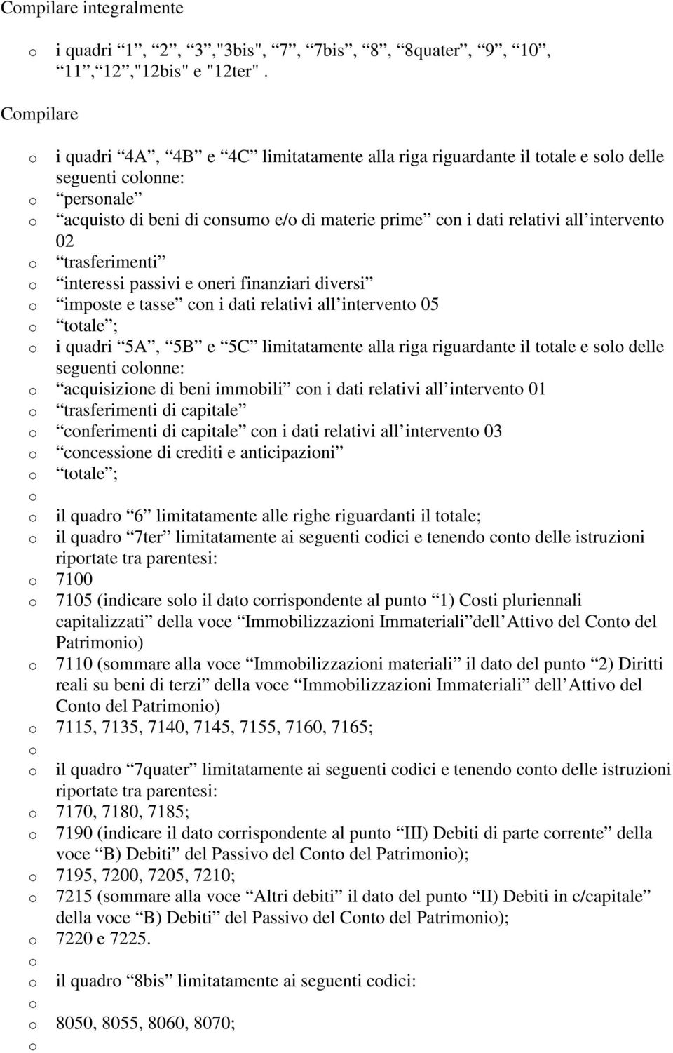 trasferimenti interessi passivi e neri finanziari diversi impste e tasse cn i dati relativi all intervent 05 ttale ; i quadri 5A, 5B e 5C limitatamente alla riga riguardante il ttale e sl delle