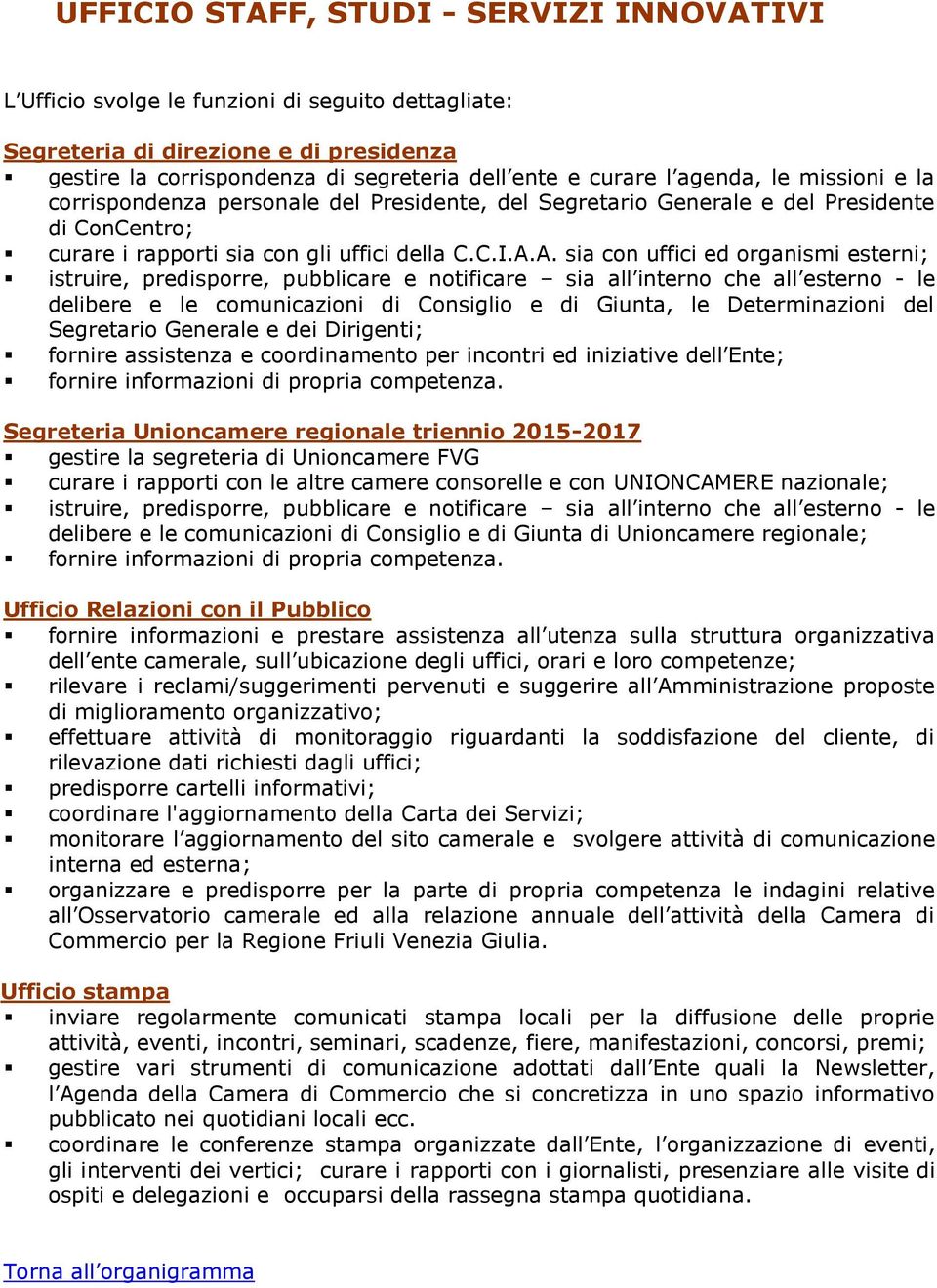 A. sia con uffici ed organismi esterni; istruire, predisporre, pubblicare e notificare sia all interno che all esterno - le delibere e le comunicazioni di Consiglio e di Giunta, le Determinazioni del