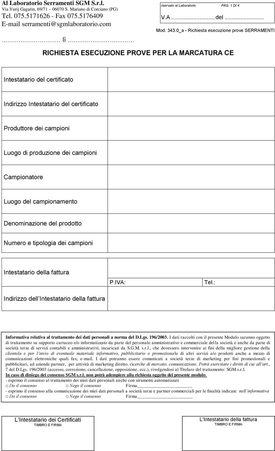 0_a - Richiesta esecuzione prove SERRAMENTI RIHIESTA ESEUZIONE PROVE PER LA MARATURA E Intestatario del certificato Indirizzo Intestatario del certificato Produttore dei campioni Luogo di produzione