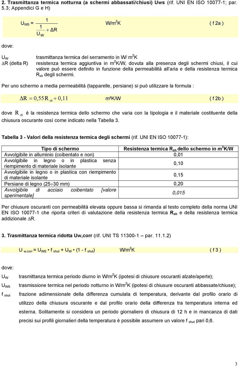 valore può essere definito in funzione della permeabilità all aria e della resistenza termica R sh degli schermi.
