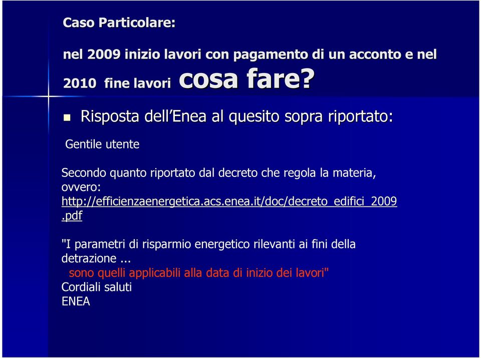 decreto che regola la materia, ovvero: http://efficienzaenergetica.acs.enea.it/doc/decreto_edifici_2009.