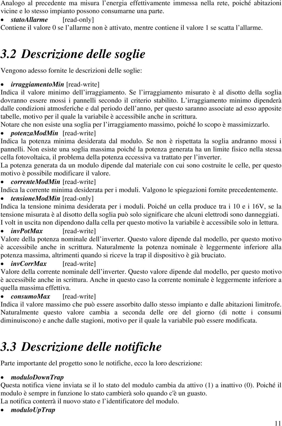 2 Descrizione delle soglie Vengono adesso fornite le descrizioni delle soglie: irraggiamentomin [read-write] Indica il valore minimo dell irraggiamento.