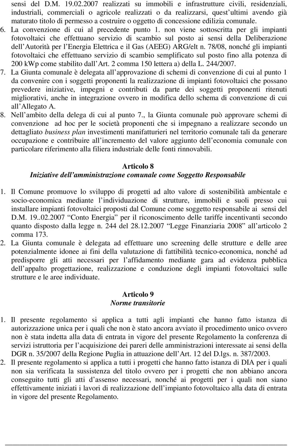 oggetto di concessione edilizia comunale. 6. La convenzione di cui al precedente punto 1.