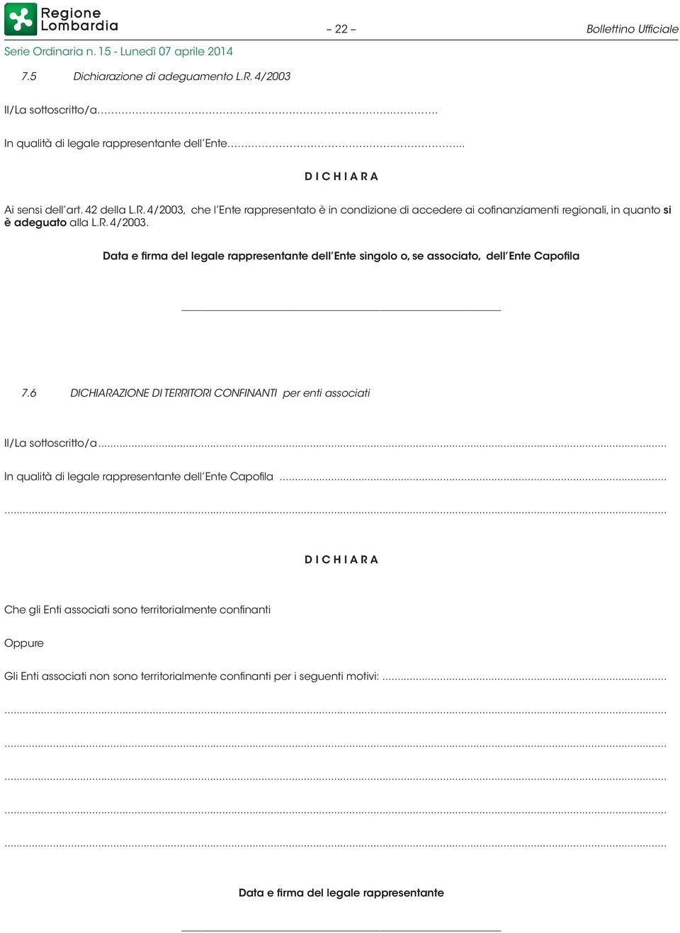 6 DICHIARAZIONE DI TERRITORI CONFINANTI per enti associati Il/La sottoscritto/a... In qualità di legale rappresentante dell Ente Capofila.