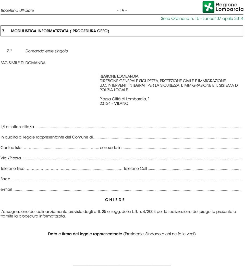 .. C H I E D E L assegnazione del cofinanziamento previsto dagli artt. 25 e segg. della L.R. n. 4/2003 per la realizzazione del progetto presentato tramite la procedura informatizzata.